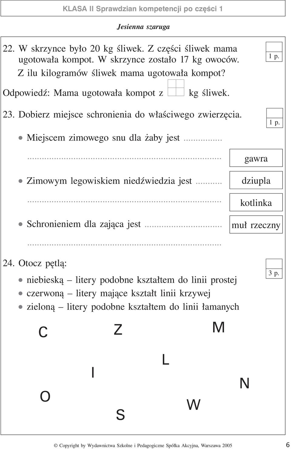 Dobierz miejsce schronienia do właściwego zwierzęcia. Miejscem zimowego snu dla żaby jest.... Zimowym legowiskiem niedźwiedzia jest.... Schronieniem dla zająca jest.