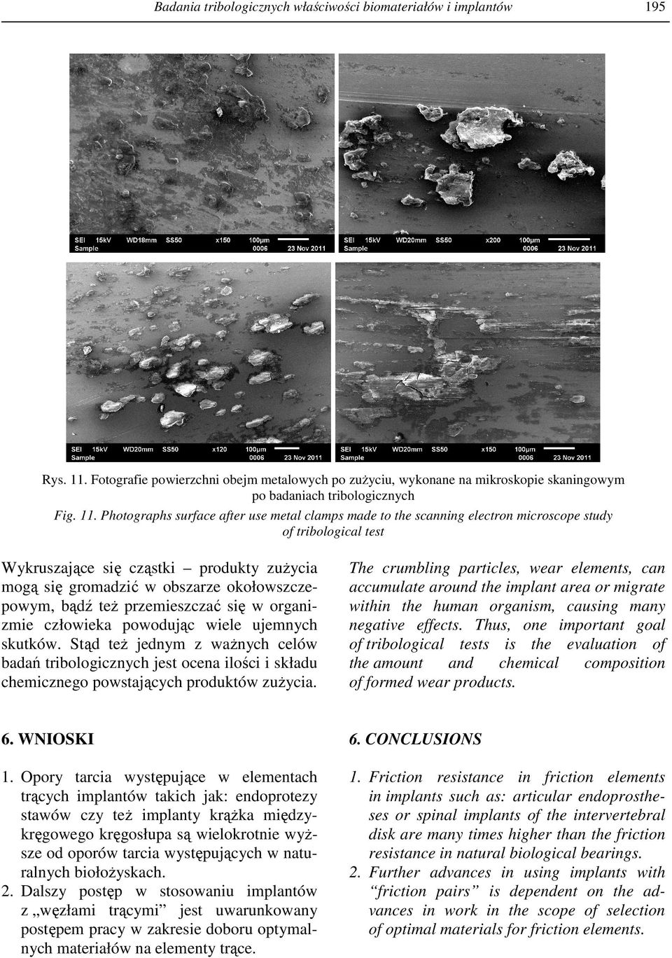 Photographs surface after use metal clamps made to the scanning electron microscope study of tribological test Wykruszające się cząstki produkty zuŝycia mogą się gromadzić w obszarze