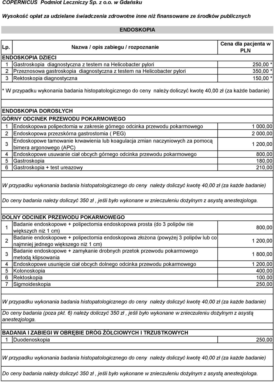 POKARMOWEGO Endoskopowa polipectomia w zakresie górnego odcinka przewodu pokarmowego 000,00 2 Endoskopowa przezskórna gastrostomia ( PEG) 2 000,00 Endoskopowe tamowanie krwawienia lub koagulacja