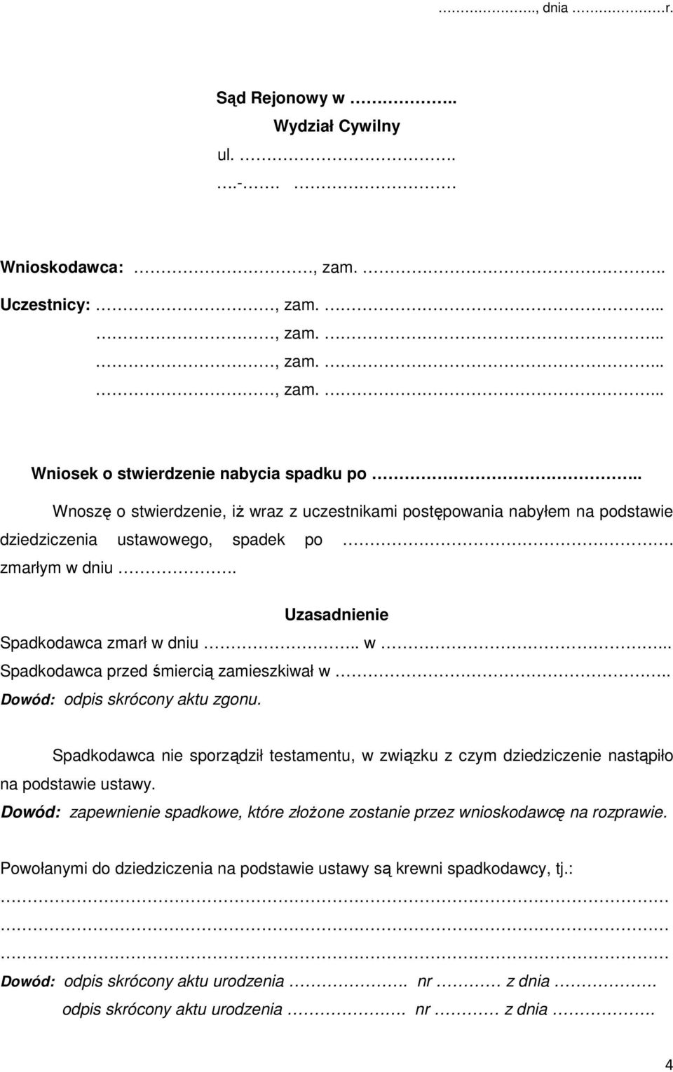 . Dowód: odpis skrócony aktu zgonu. Spadkodawca nie sporządził testamentu, w związku z czym dziedziczenie nastąpiło na podstawie ustawy.