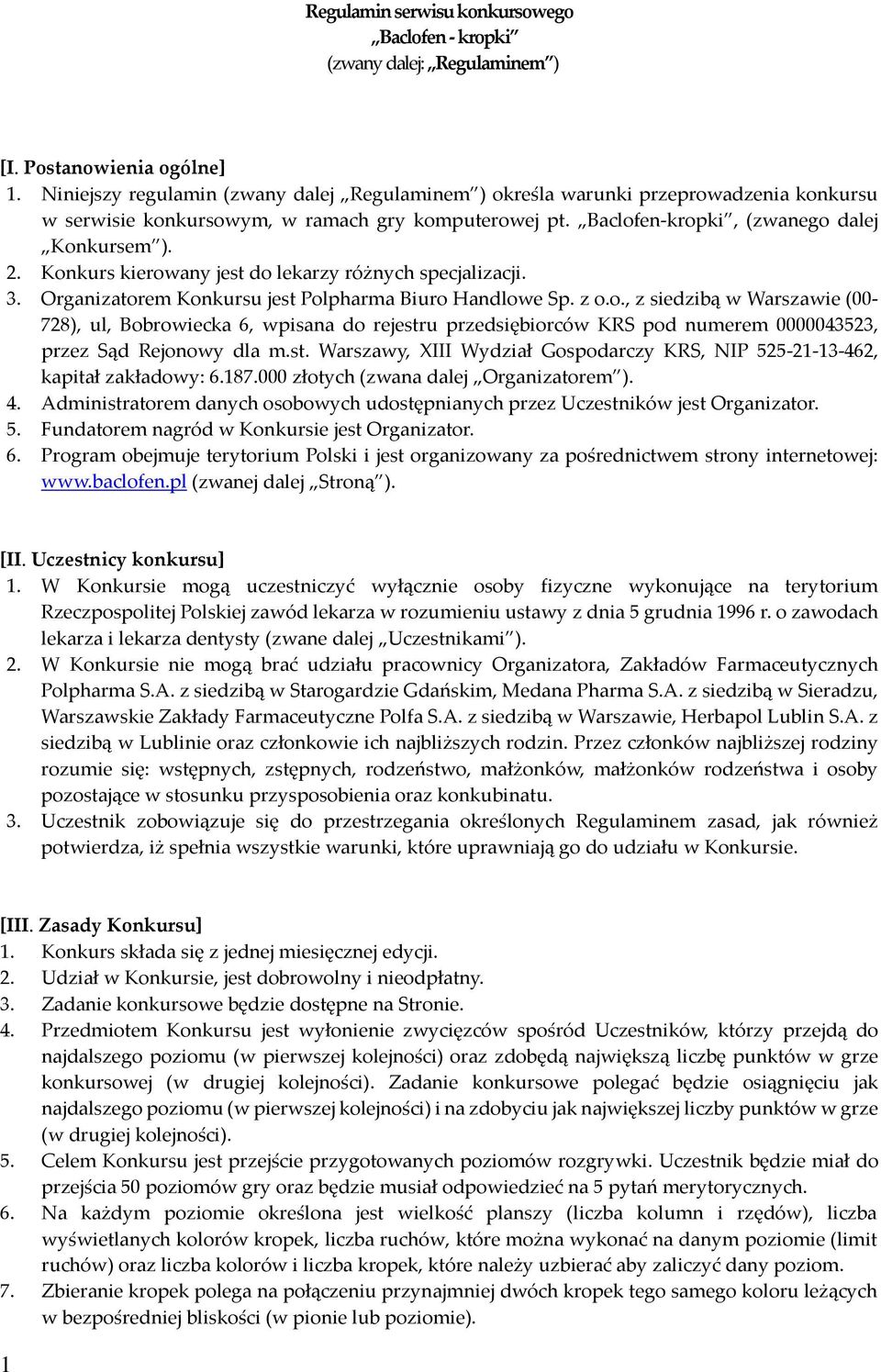 Konkurs kierowany jest do lekarzy różnych specjalizacji. 3. Organizatorem Konkursu jest Polpharma Biuro Handlowe Sp. z o.o., z siedzibą w Warszawie (00-728), ul, Bobrowiecka 6, wpisana do rejestru przedsiębiorców KRS pod numerem 0000043523, przez Sąd Rejonowy dla m.