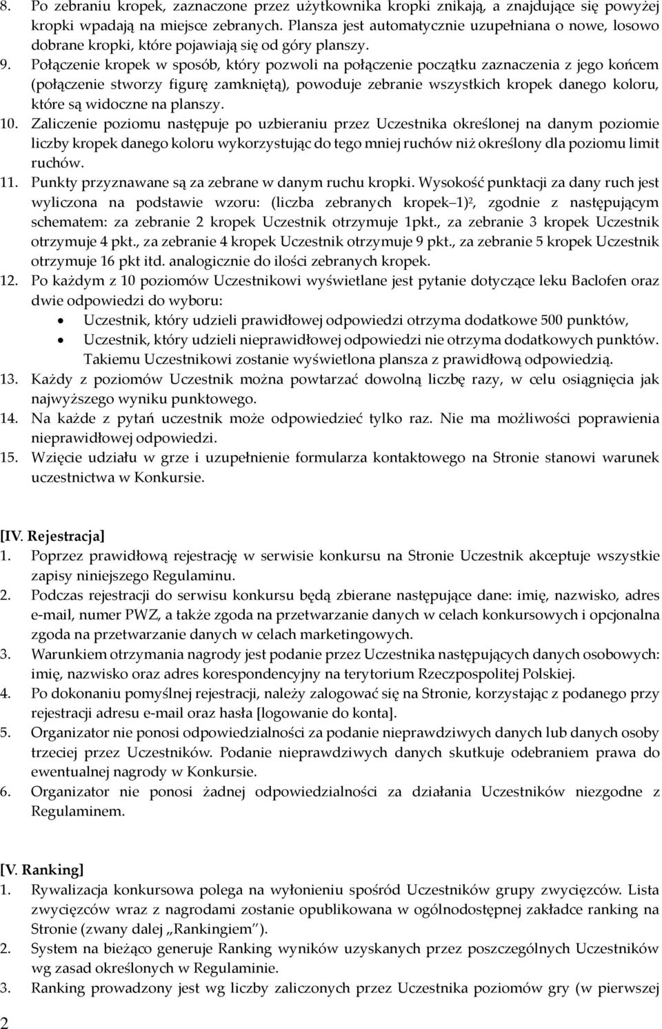 Połączenie kropek w sposób, który pozwoli na połączenie początku zaznaczenia z jego końcem (połączenie stworzy figurę zamkniętą), powoduje zebranie wszystkich kropek danego koloru, które są widoczne