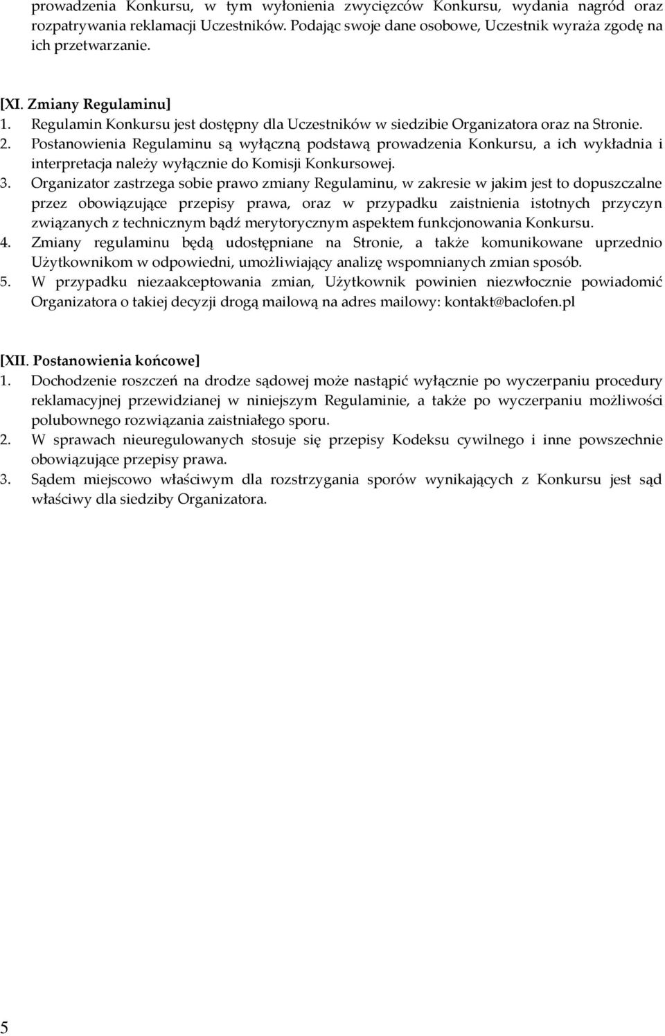 Postanowienia Regulaminu są wyłączną podstawą prowadzenia Konkursu, a ich wykładnia i interpretacja należy wyłącznie do Komisji Konkursowej. 3.