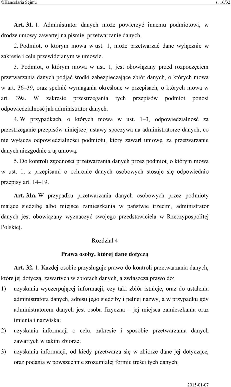 1, jest obowiązany przed rozpoczęciem przetwarzania danych podjąć środki zabezpieczające zbiór danych, o których mowa w art. 36 39, oraz spełnić wymagania określone w przepisach, o których mowa w art.