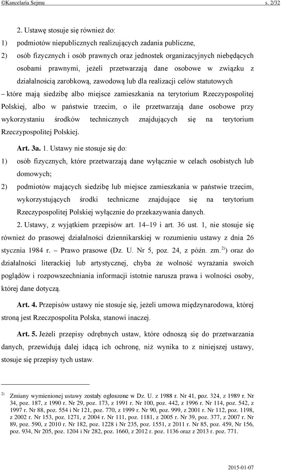 przetwarzają dane osobowe w związku z działalnością zarobkową, zawodową lub dla realizacji celów statutowych które mają siedzibę albo miejsce zamieszkania na terytorium Rzeczypospolitej Polskiej,