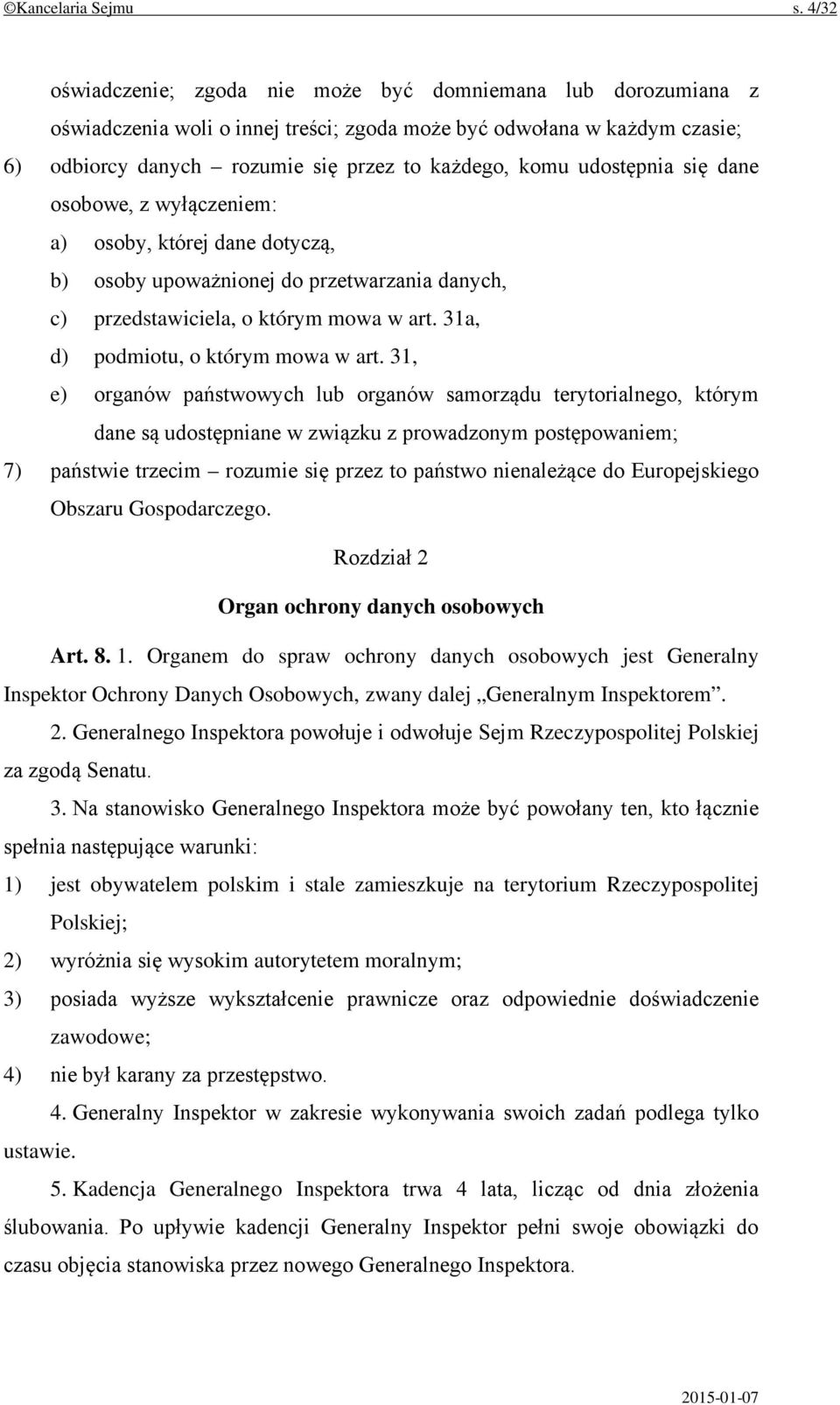 udostępnia się dane osobowe, z wyłączeniem: a) osoby, której dane dotyczą, b) osoby upoważnionej do przetwarzania danych, c) przedstawiciela, o którym mowa w art.