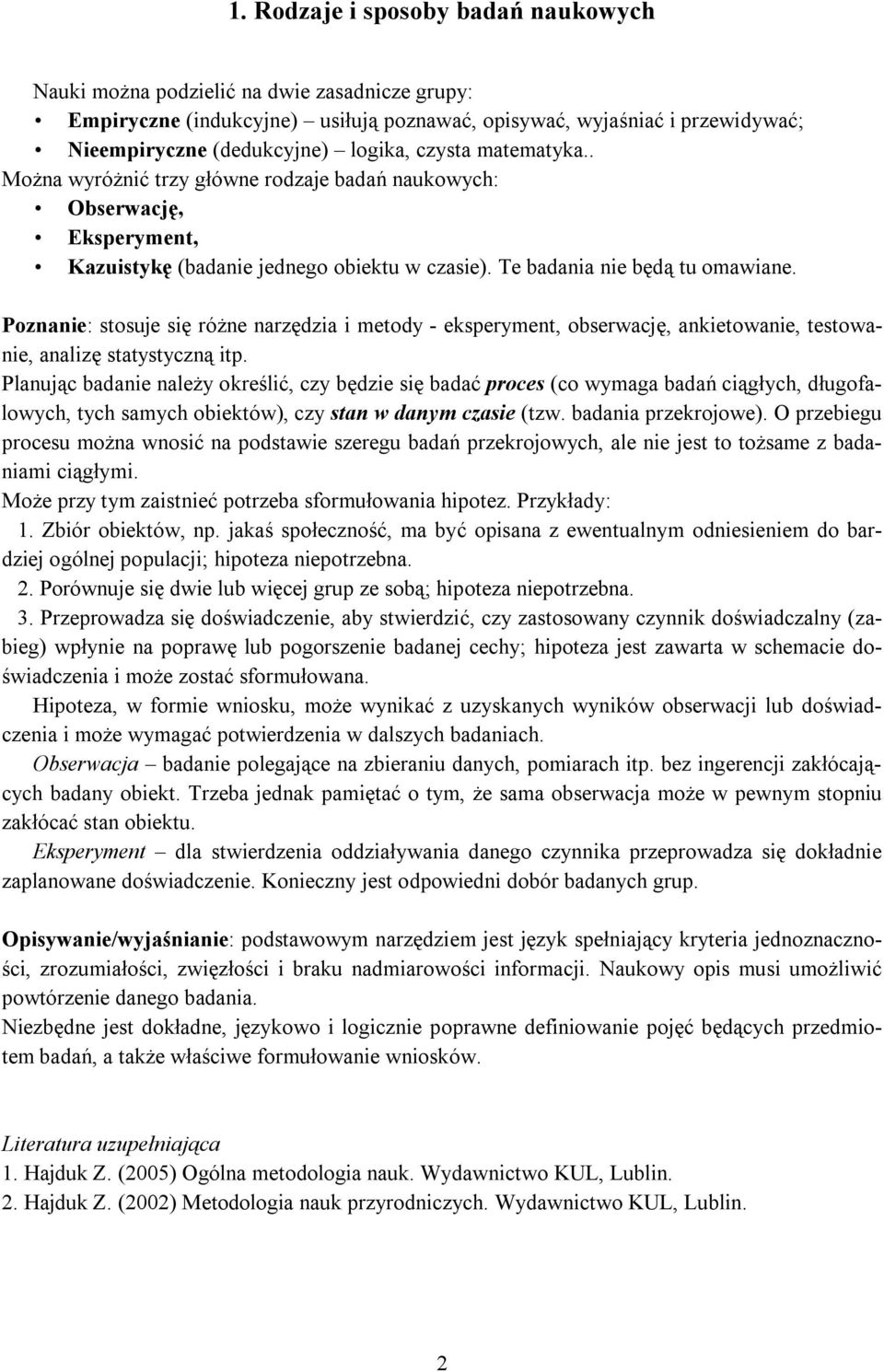 Poznanie: stosuje się różne narzędzia i metody - eksperyment, obserwację, ankietowanie, testowanie, analizę statystyczną itp.