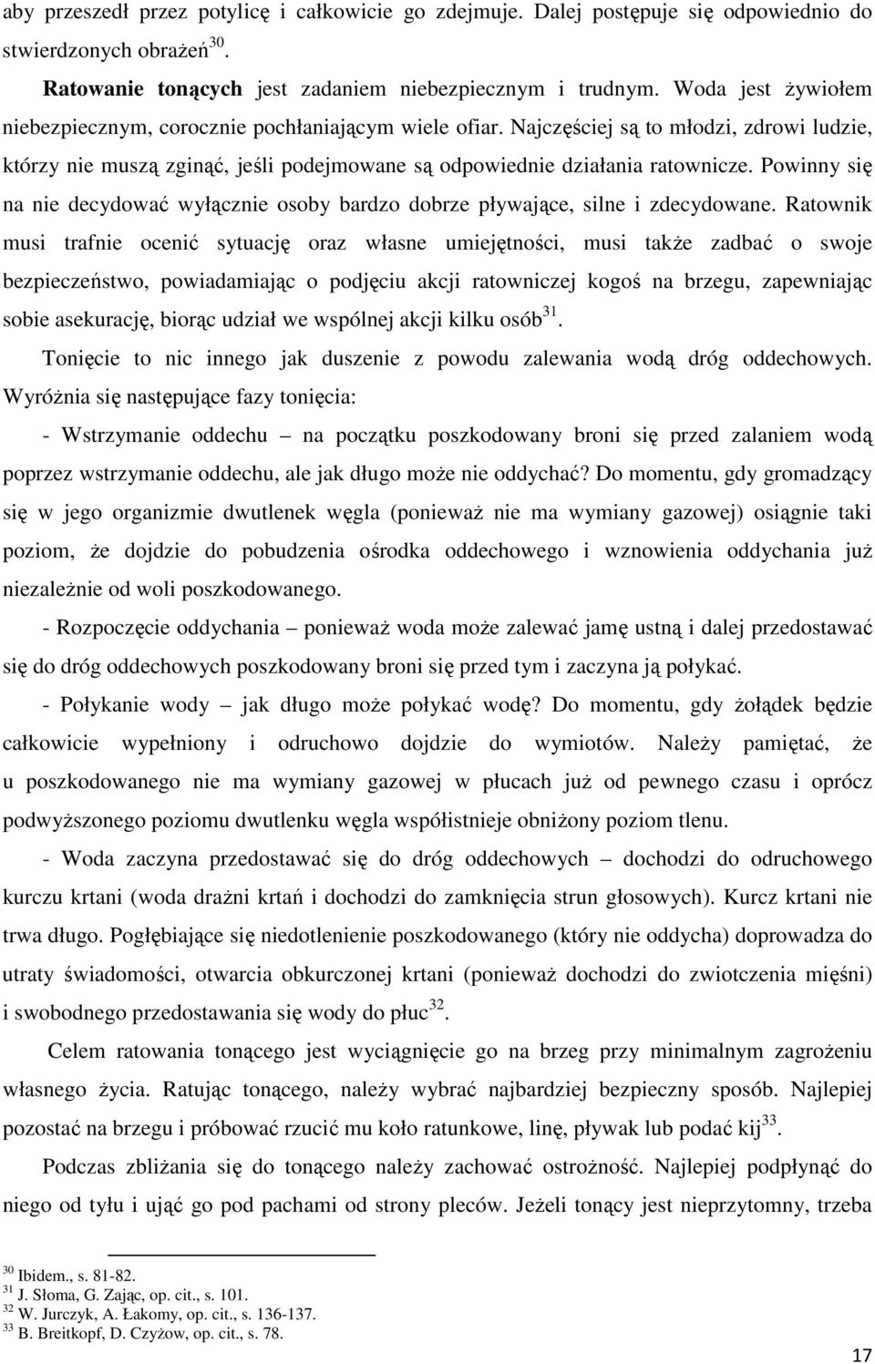 Powinny się na nie decydować wyłącznie osoby bardzo dobrze pływające, silne i zdecydowane.