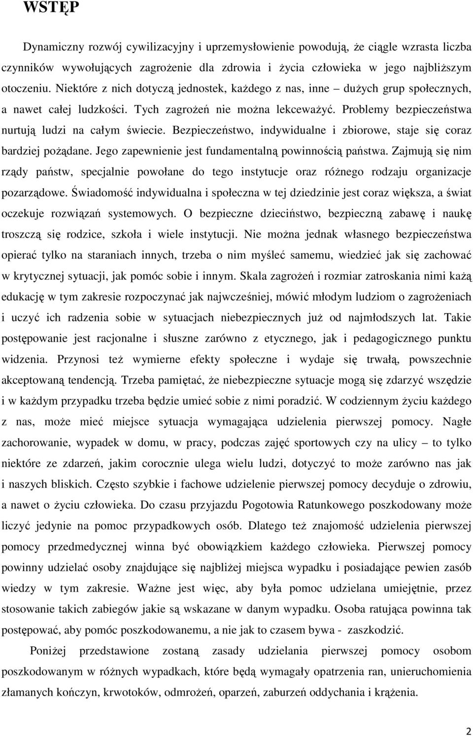 Bezpieczeństwo, indywidualne i zbiorowe, staje się coraz bardziej pożądane. Jego zapewnienie jest fundamentalną powinnością państwa.