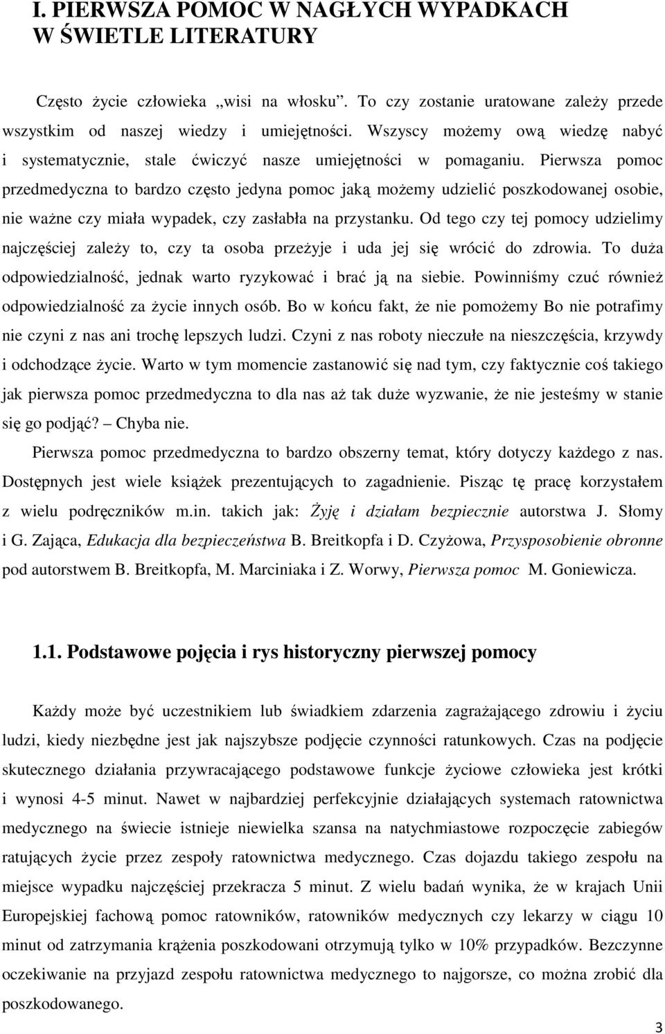 Pierwsza pomoc przedmedyczna to bardzo często jedyna pomoc jaką możemy udzielić poszkodowanej osobie, nie ważne czy miała wypadek, czy zasłabła na przystanku.