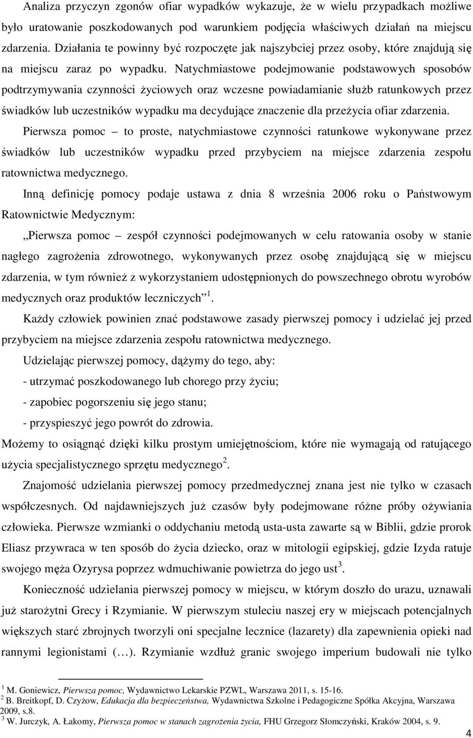 Natychmiastowe podejmowanie podstawowych sposobów podtrzymywania czynności życiowych oraz wczesne powiadamianie służb ratunkowych przez świadków lub uczestników wypadku ma decydujące znaczenie dla