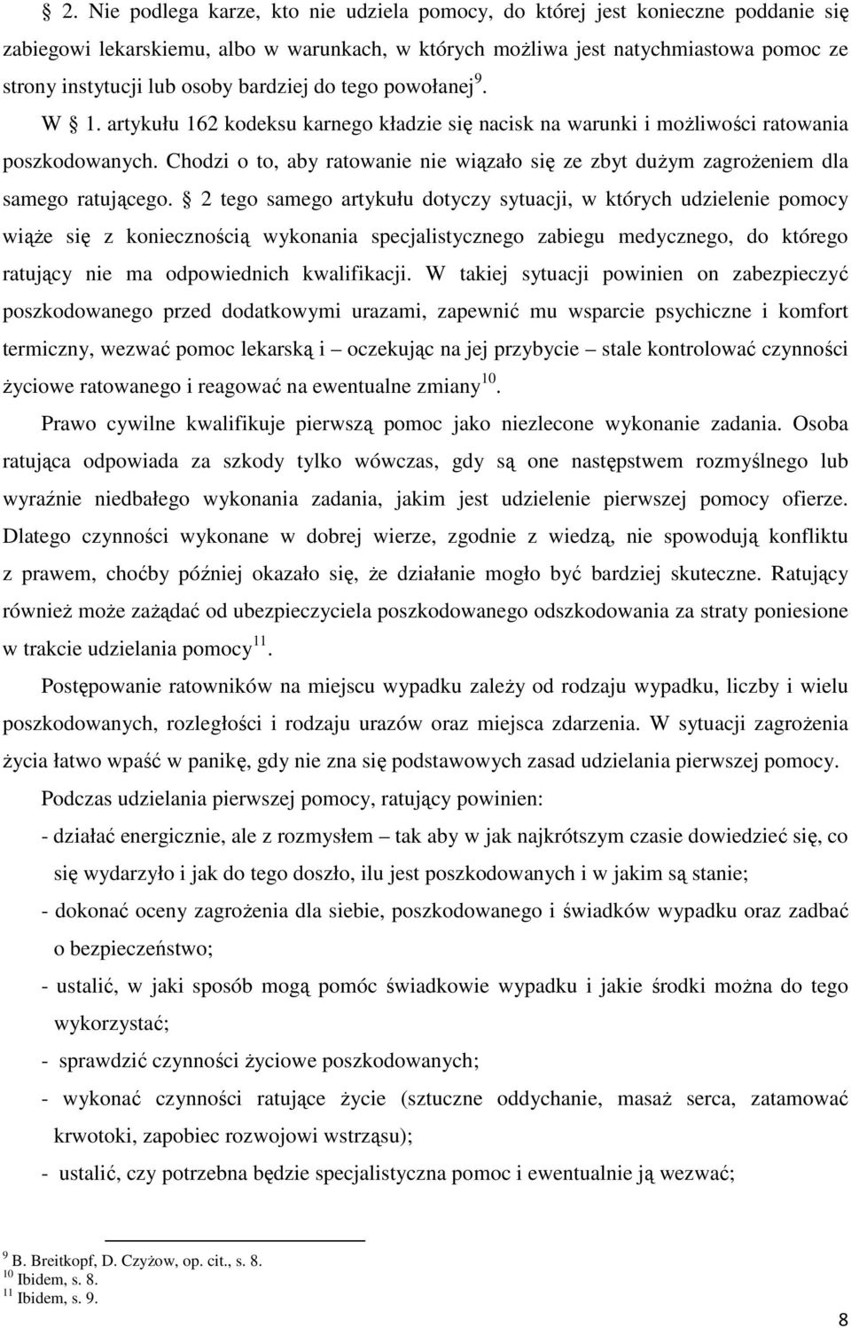 Chodzi o to, aby ratowanie nie wiązało się ze zbyt dużym zagrożeniem dla samego ratującego.