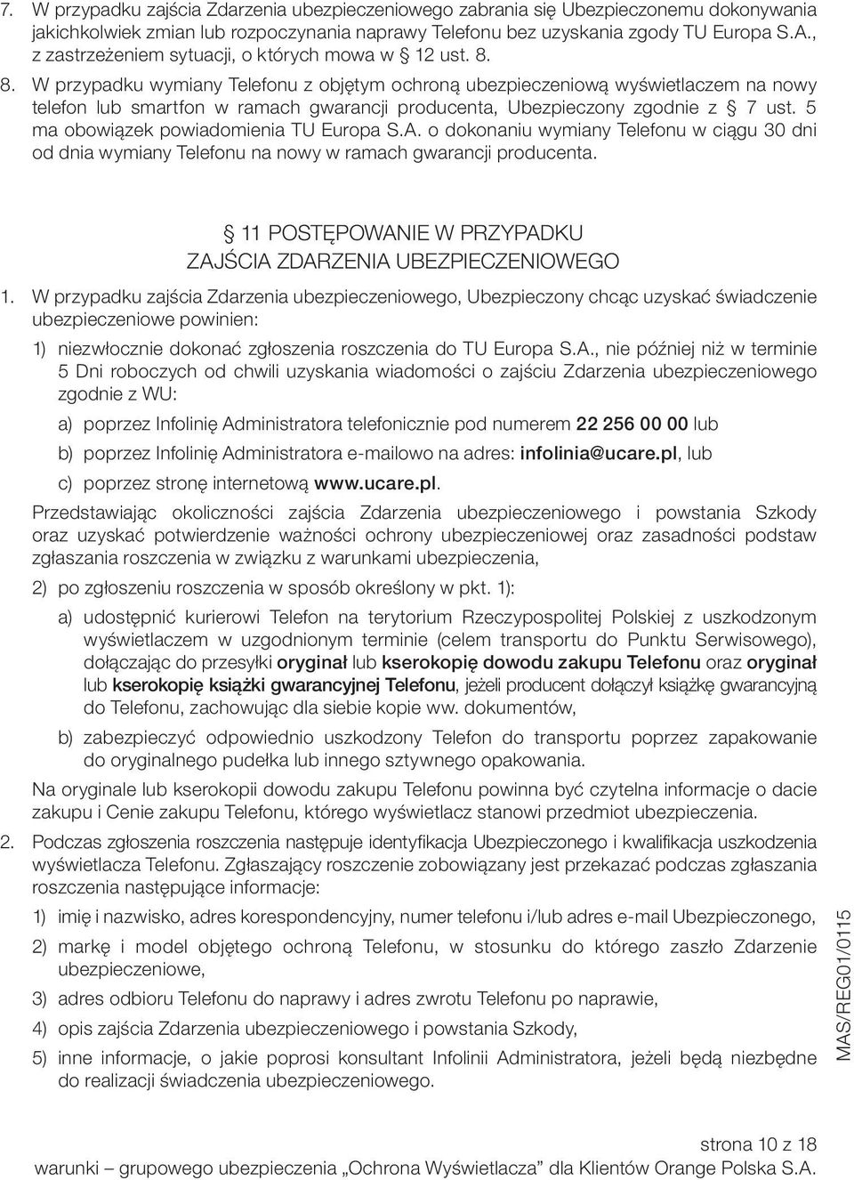 8. W przypadku wymiany Telefonu z objętym ochroną ubezpieczeniową wyświetlaczem na nowy telefon lub smartfon w ramach gwarancji producenta, Ubezpieczony zgodnie z 7 ust.