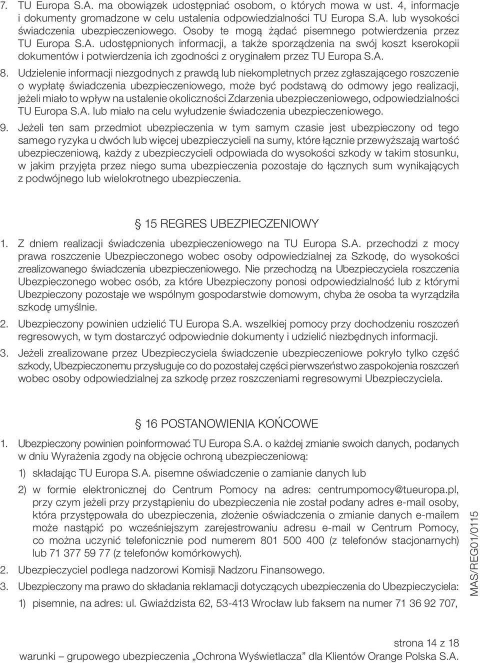 udostępnionych informacji, a także sporządzenia na swój koszt kserokopii dokumentów i potwierdzenia ich zgodności z oryginałem przez TU Europa S.A. 8.