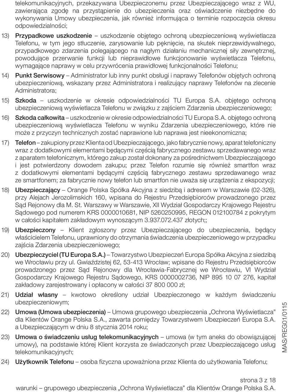 zarysowanie lub pęknięcie, na skutek nieprzewidywalnego, przypadkowego zdarzenia polegającego na nagłym działaniu mechanicznej siły zewnętrznej, powodujące przerwanie funkcji lub nieprawidłowe