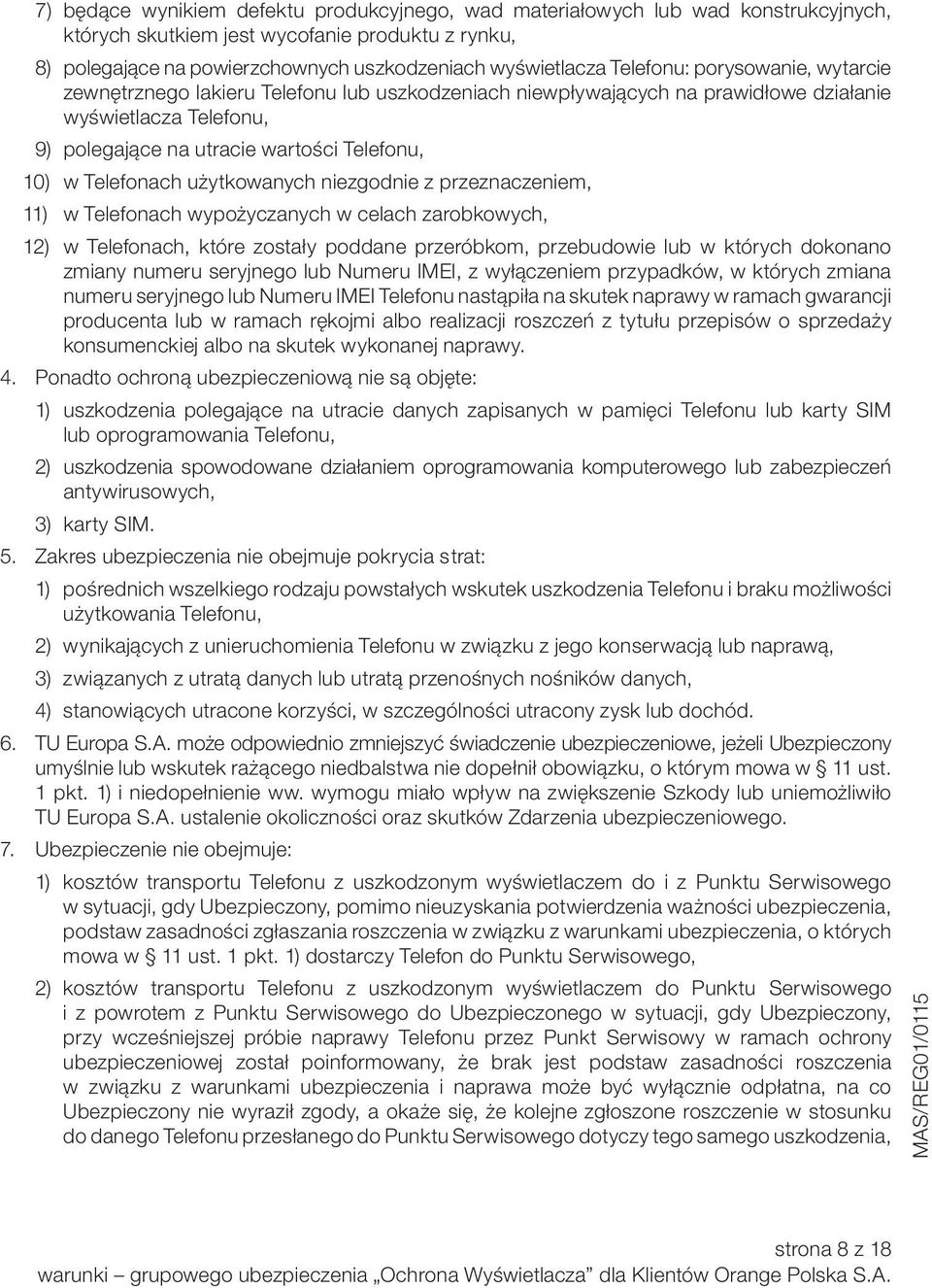 Telefonach użytkowanych niezgodnie z przeznaczeniem, 11) w Telefonach wypożyczanych w celach zarobkowych, 12) w Telefonach, które zostały poddane przeróbkom, przebudowie lub w których dokonano zmiany
