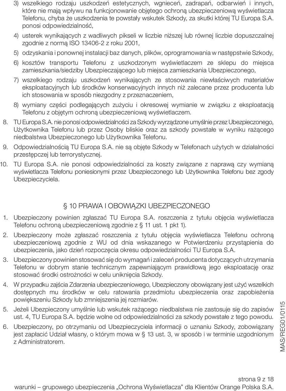 ponosi odpowiedzialność, 4) usterek wynikających z wadliwych pikseli w liczbie niższej lub równej liczbie dopuszczalnej zgodnie z normą ISO 13406-2 z roku 2001, 5) odzyskania i ponownej instalacji