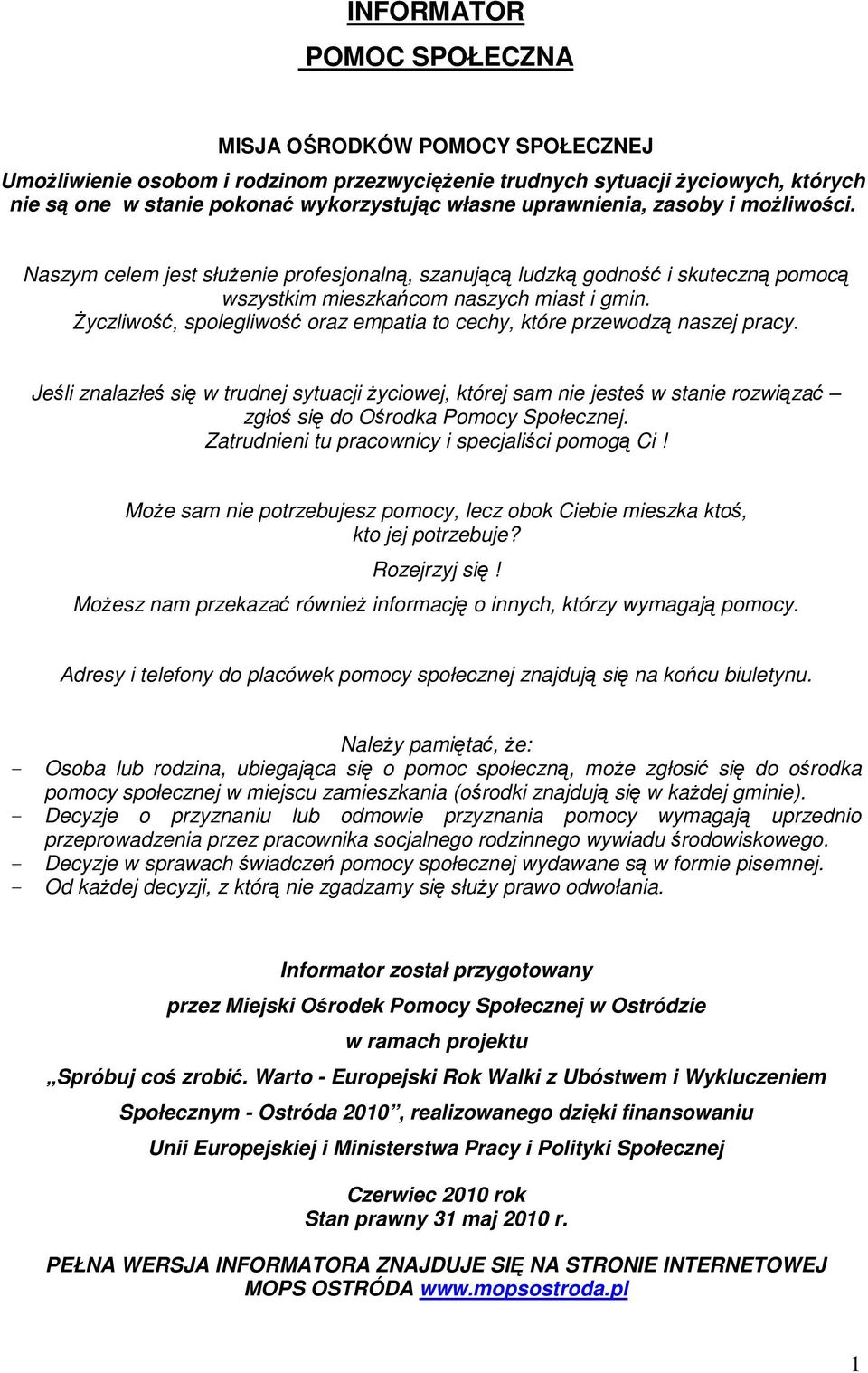 Życzliwość, spolegliwość oraz empatia to cechy, które przewodzą naszej pracy.