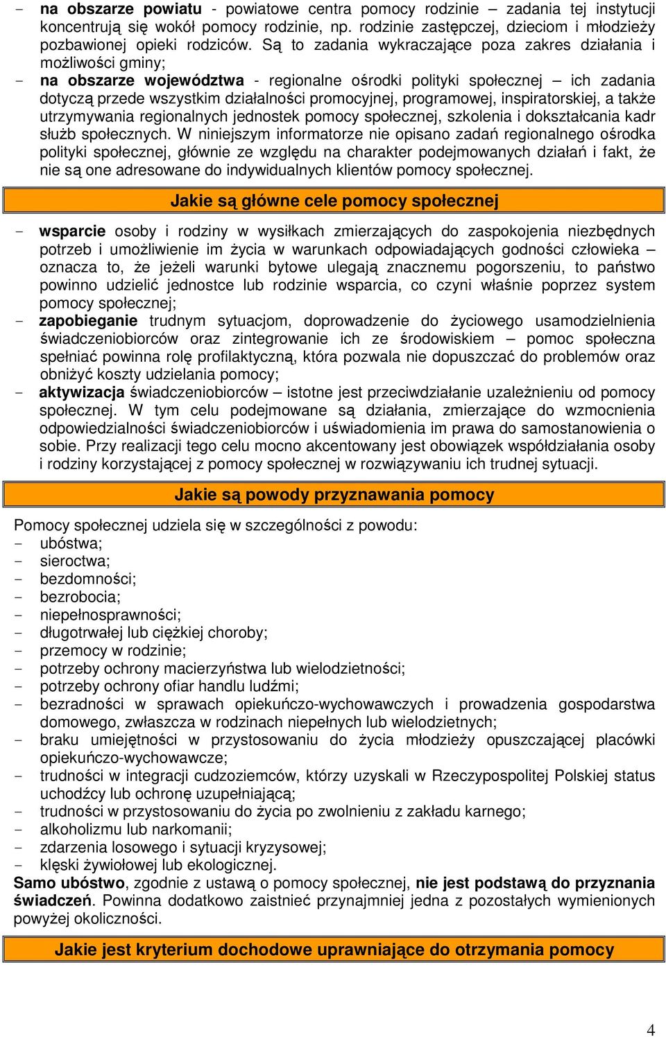programowej, inspiratorskiej, a także utrzymywania regionalnych jednostek pomocy społecznej, szkolenia i dokształcania kadr służb społecznych.