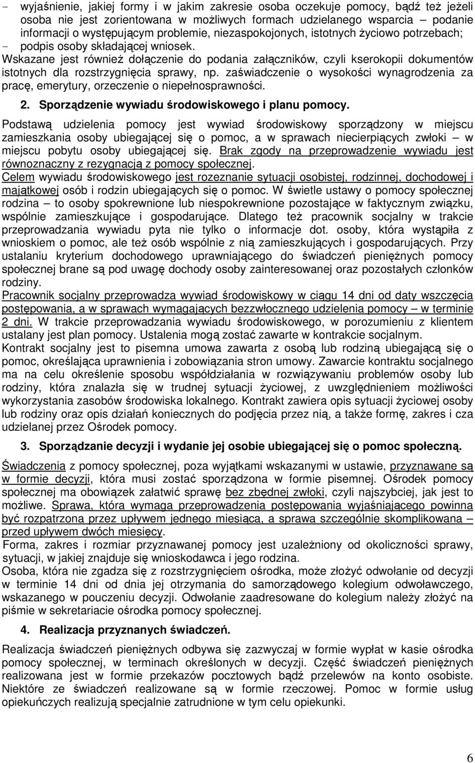 Wskazane jest również dołączenie do podania załączników, czyli kserokopii dokumentów istotnych dla rozstrzygnięcia sprawy, np.