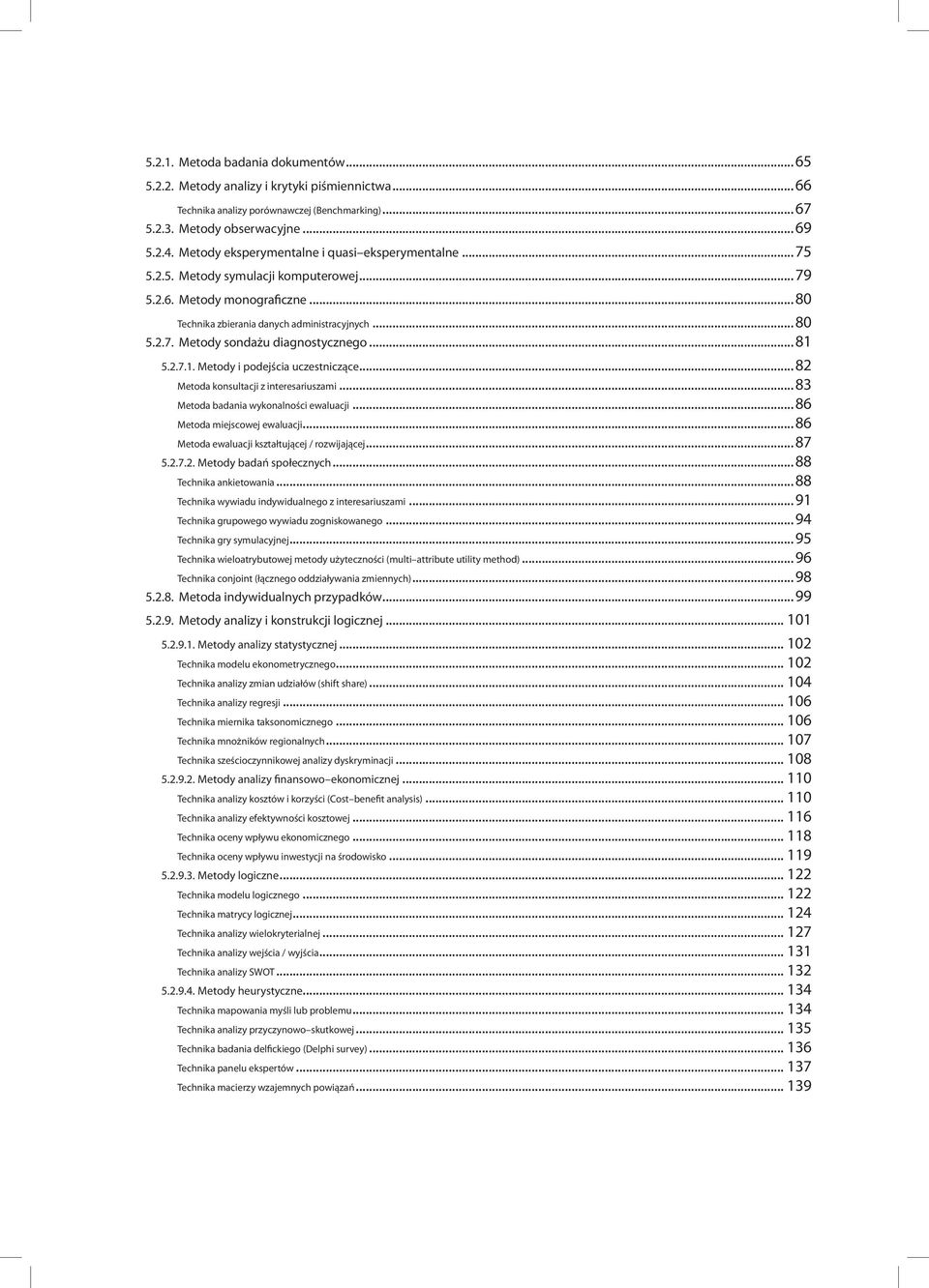 ..81 5.2.7.1. Metody i podejścia uczestniczące...82 Metoda konsultacji z interesariuszami...83 Metoda badania wykonalności ewaluacji...86 Metoda miejscowej ewaluacji.