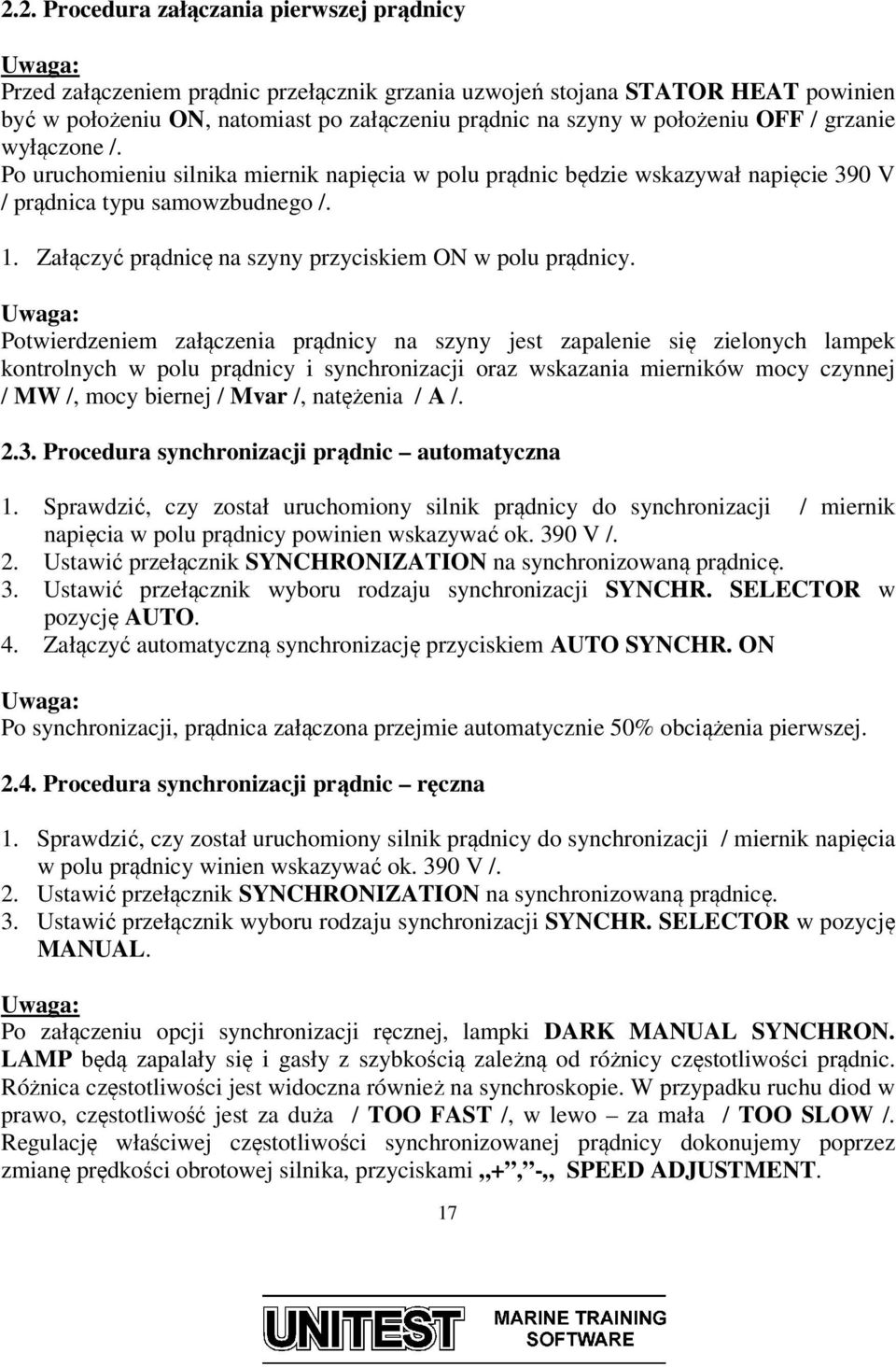 Załączyć prądnicę na szyny przyciskiem ON w polu prądnicy.