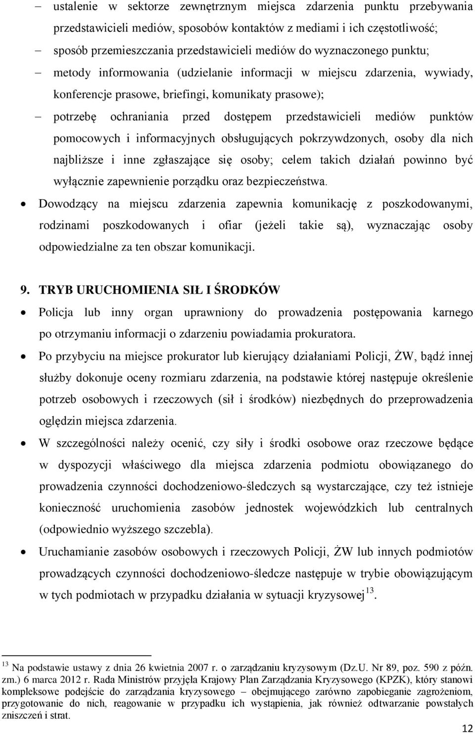 mediów punktów pomocowych i informacyjnych obsługujących pokrzywdzonych, osoby dla nich najbliższe i inne zgłaszające się osoby; celem takich działań powinno być wyłącznie zapewnienie porządku oraz