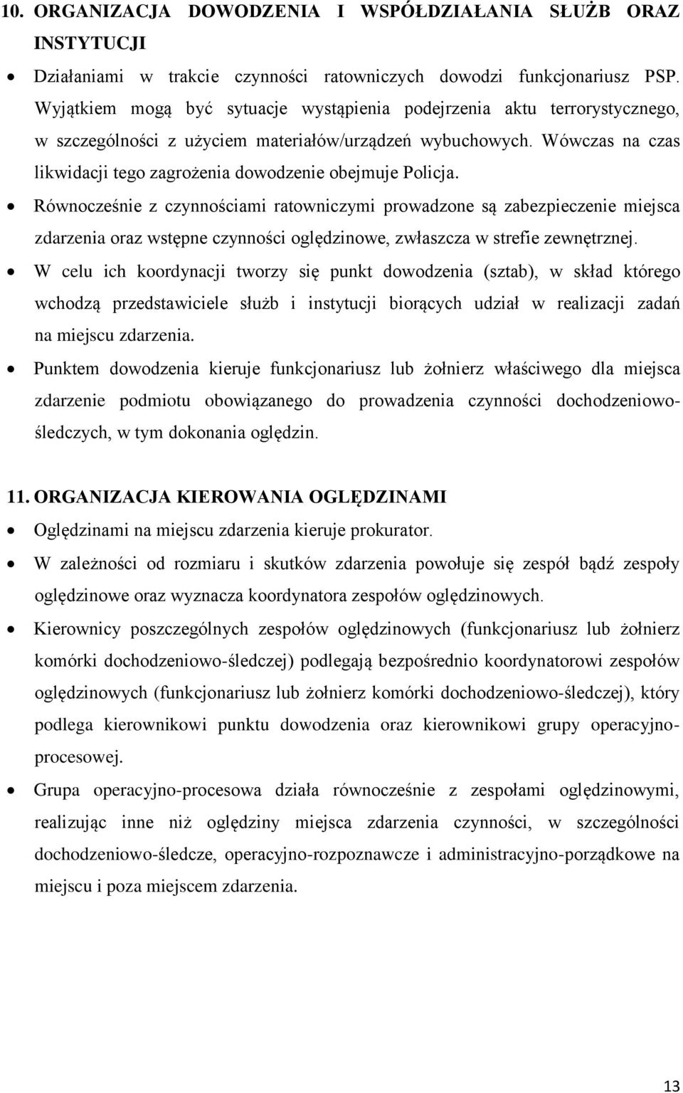 Wówczas na czas likwidacji tego zagrożenia dowodzenie obejmuje Policja.