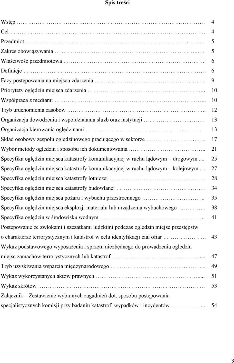 . 13 Skład osobowy zespołu oględzinowego pracującego w sektorze...... 17 Wybór metody oględzin i sposobu ich dokumentowania.