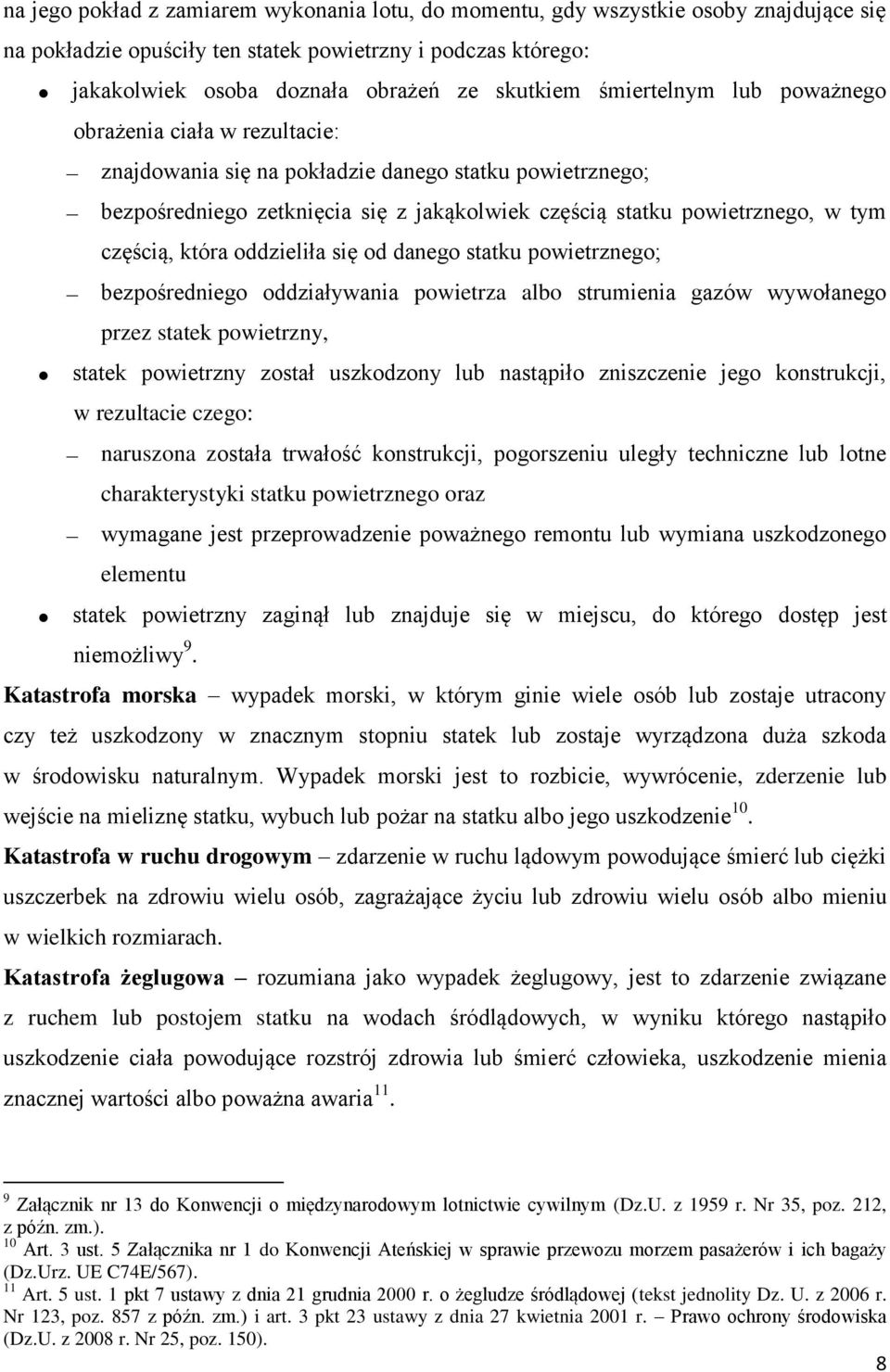częścią, która oddzieliła się od danego statku powietrznego; bezpośredniego oddziaływania powietrza albo strumienia gazów wywołanego przez statek powietrzny, statek powietrzny został uszkodzony lub