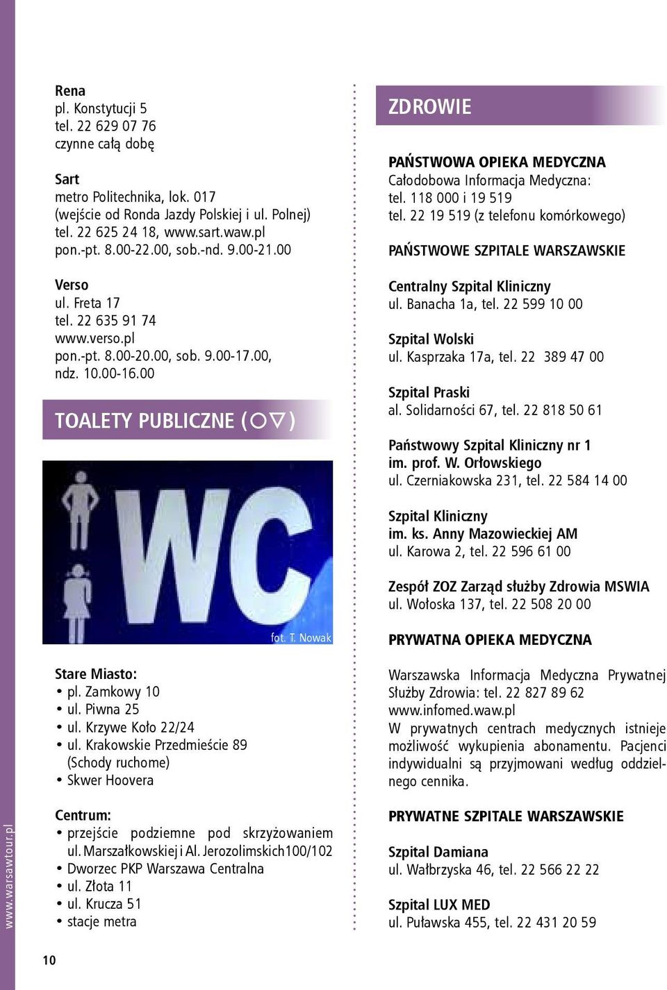 00 Toalety publiczne ( ) ZDROWIE PAŃSTWOWA OPIEKA MEDYCZNA Całodobowa Informacja Medyczna: tel. 118 000 i 19 519 tel.