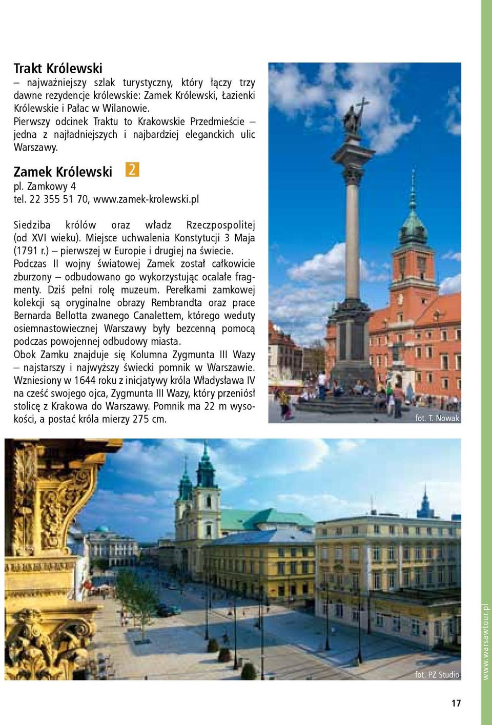 pl Siedziba królów oraz władz Rzeczpospolitej (od XVI wieku). Miejsce uchwalenia Konstytucji 3 Maja (1791 r.) pierwszej w Europie i drugiej na świecie.