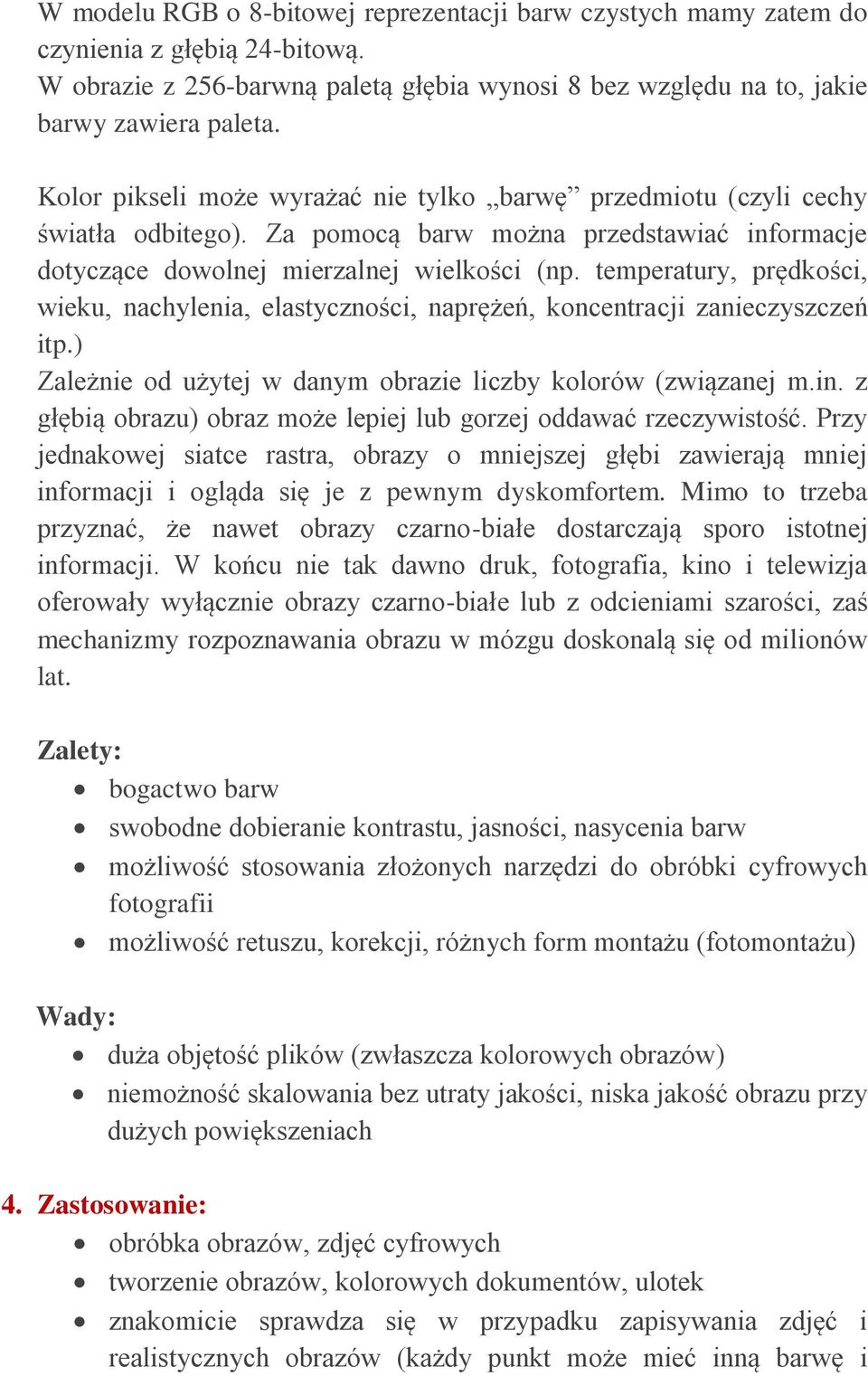 temperatury, prędkości, wieku, nachylenia, elastyczności, naprężeń, koncentracji zanieczyszczeń itp.) Zależnie od użytej w danym obrazie liczby kolorów (związanej m.in.