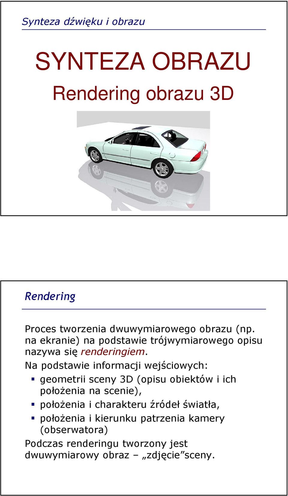 Na podstawie informacji wejściowych: geometrii sceny 3D (opisu obiektów i ich połoŝenia na scenie), połoŝenia