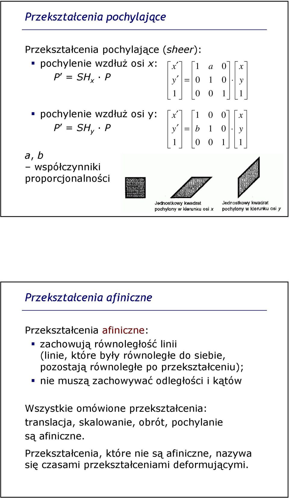 które były równoległe do siebie, pozostają równoległe po przekształceniu); nie muszą zachowywać odległości i kątów Wszystkie omówione
