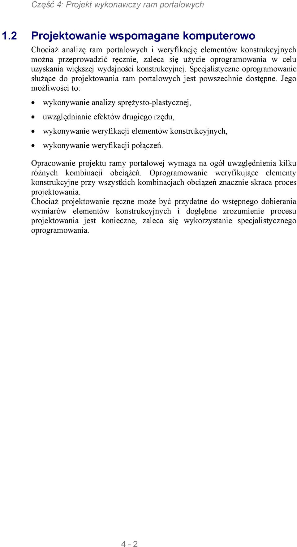 Jego możliwości to: wykonywanie analizy sprężysto-plastycznej, uwzględnianie efektów drugiego rzędu, wykonywanie weryfikacji elementów konstrukcyjnych, wykonywanie weryfikacji połączeń.