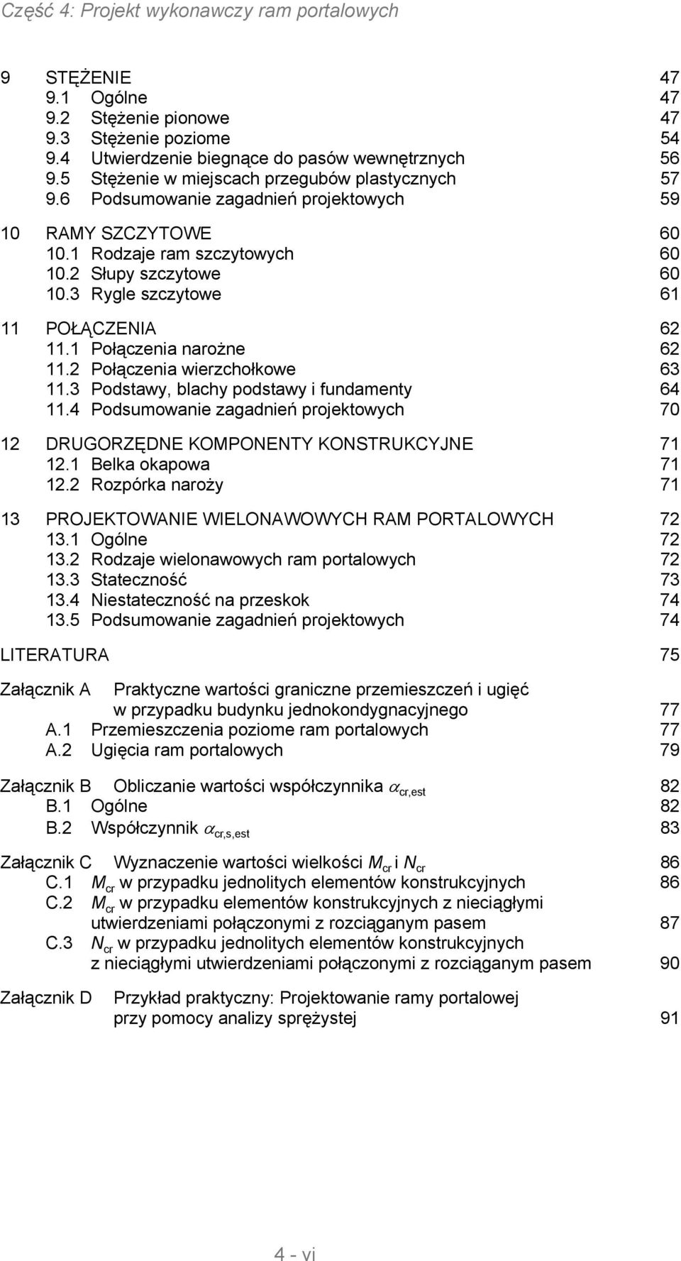 3 Podstawy, blachy podstawy i fundamenty 64.4 Podsumowanie zagadnień projektowych 70 DRUGORZĘDE KOMPOETY KOSTRUKCYJE 7. Belka okapowa 7.