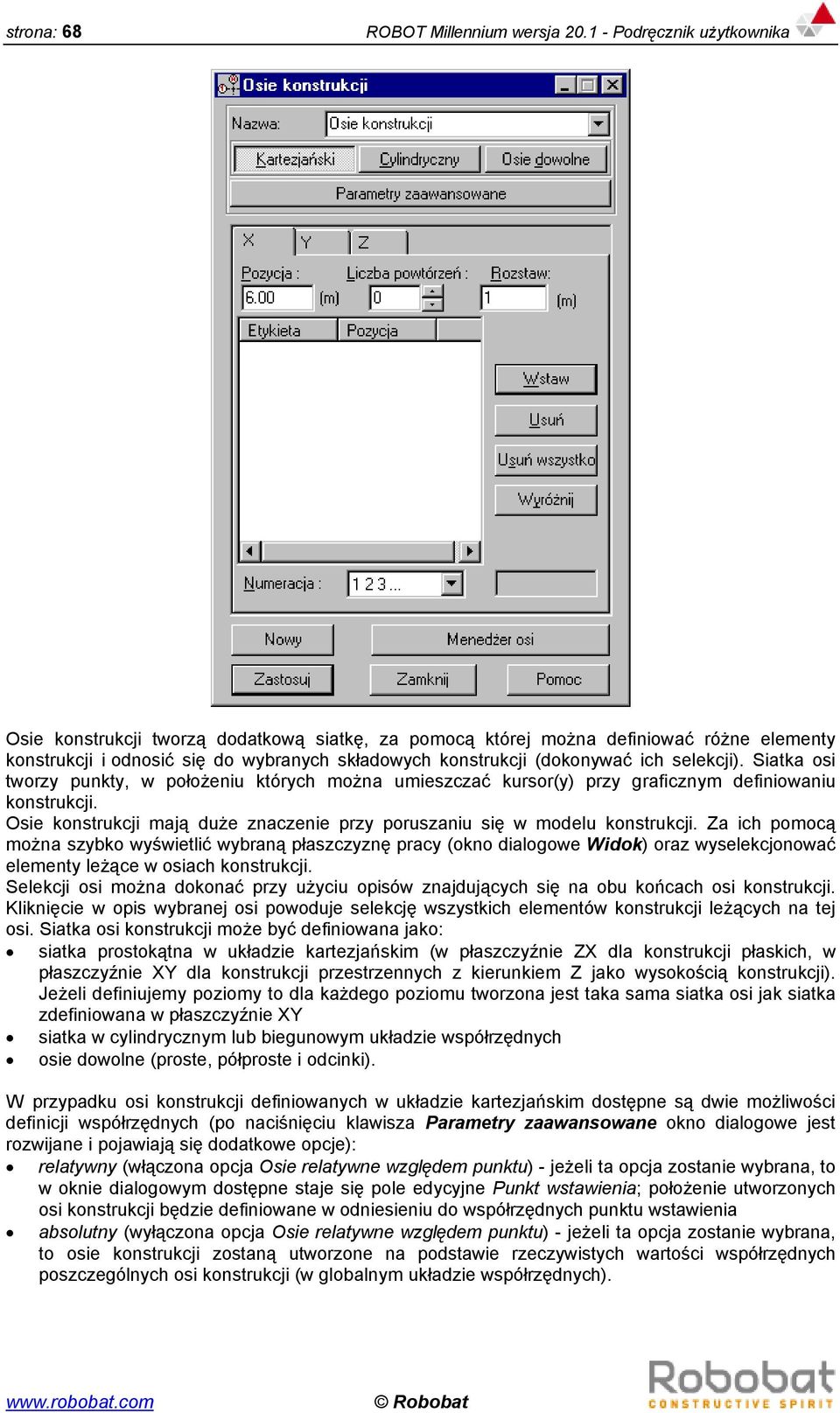 selekcji). Siatka osi tworzy punkty, w położeniu których można umieszczać kursor(y) przy graficznym definiowaniu konstrukcji.