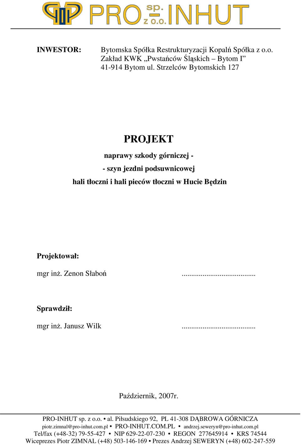 Zenon Słaboń... Sprawdził: mgr inż. Janusz Wilk... Październik, 2007r. PRO-INHUT sp. z o.o. al. Piłsudskiego 92, PL 41-308 DĄBROWA GÓRNICZA piotr.zimnal@pro-inhut.