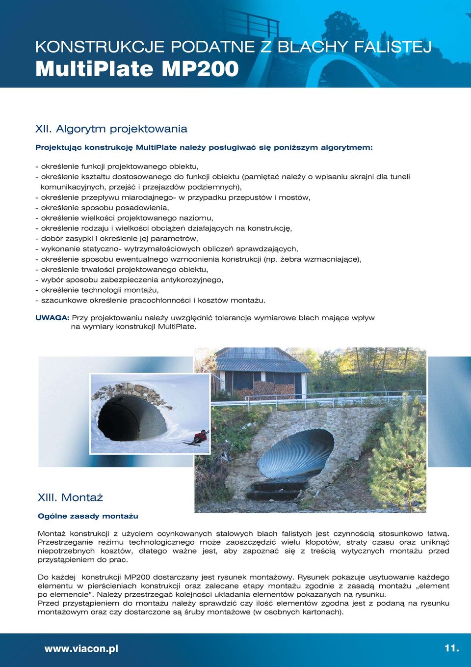 obiektu (pamiętać należy o wpisaniu skrajni dla tuneli komunikacyjnych, przejść i przejazdów podziemnych), - określenie przepływu miarodajnego- w przypadku przepustów i mostów, - określenie sposobu
