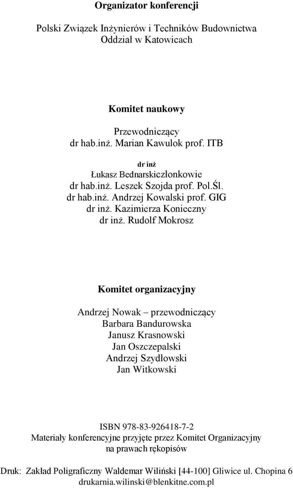 Rudolf Mokrosz Komitet organizacyjny Andrzej Nowak przewodniczący Barbara Bandurowska Janusz Krasnowski Jan Oszczepalski Andrzej Szydłowski Jan Witkowski ISBN