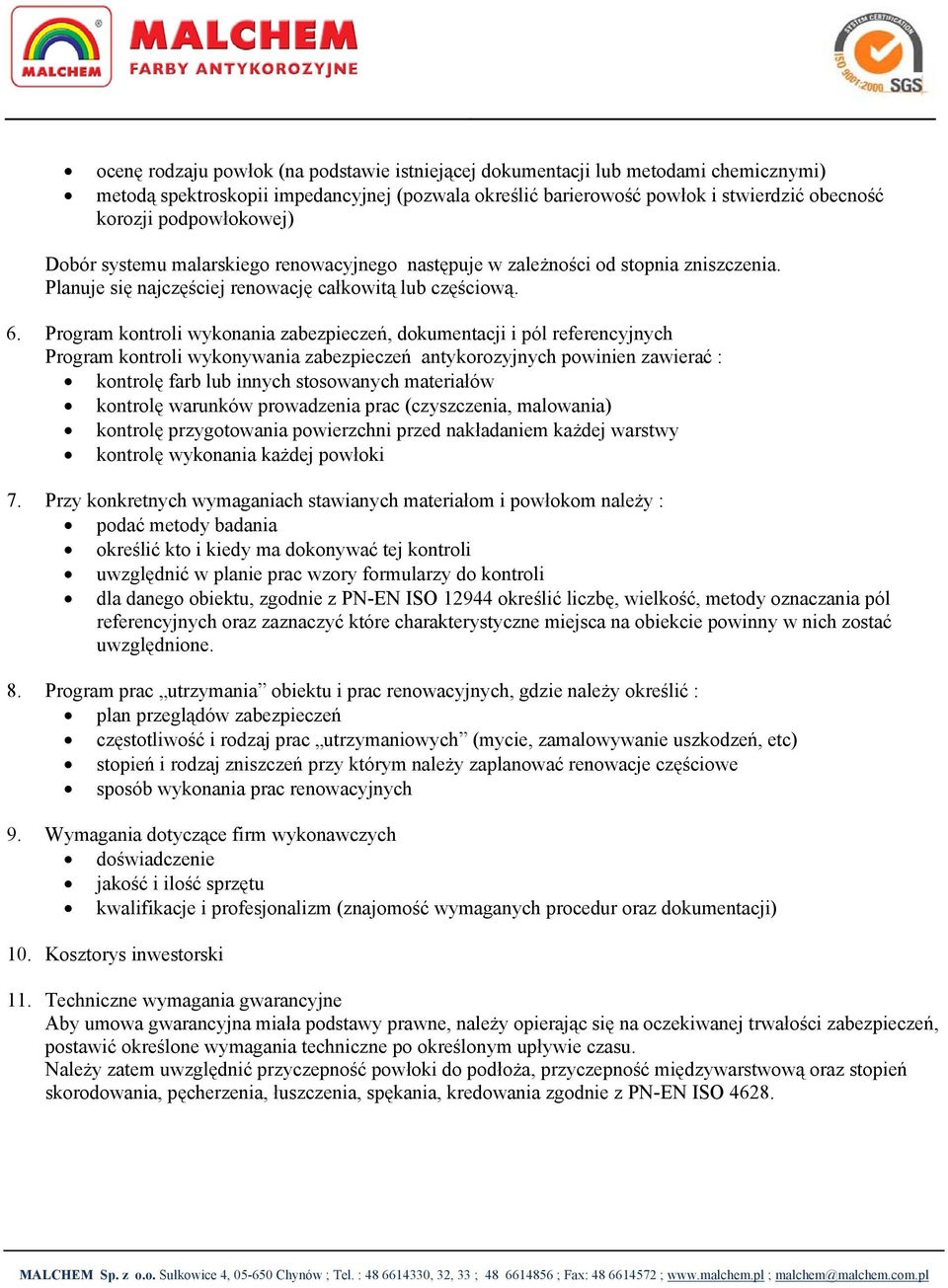 Program kontroli wykonania zabezpieczeń, dokumentacji i pól referencyjnych Program kontroli wykonywania zabezpieczeń antykorozyjnych powinien zawierać : kontrolę farb lub innych stosowanych