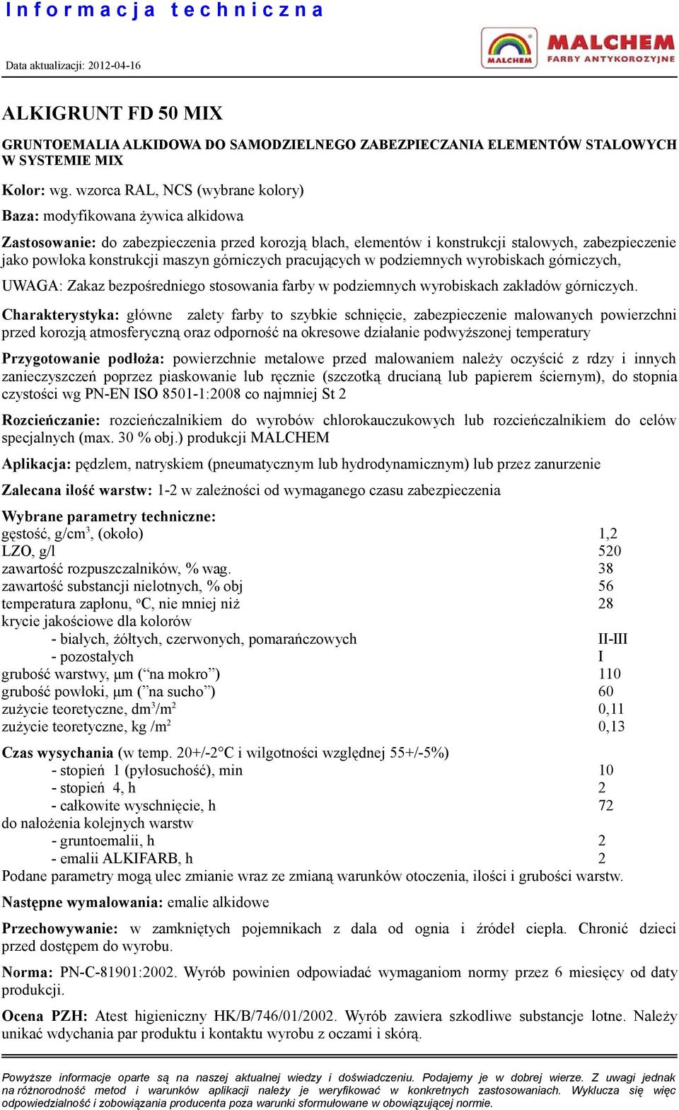 maszyn górniczych pracujących w podziemnych wyrobiskach górniczych, UWAGA: Zakaz bezpośredniego stosowania farby w podziemnych wyrobiskach zakładów górniczych.