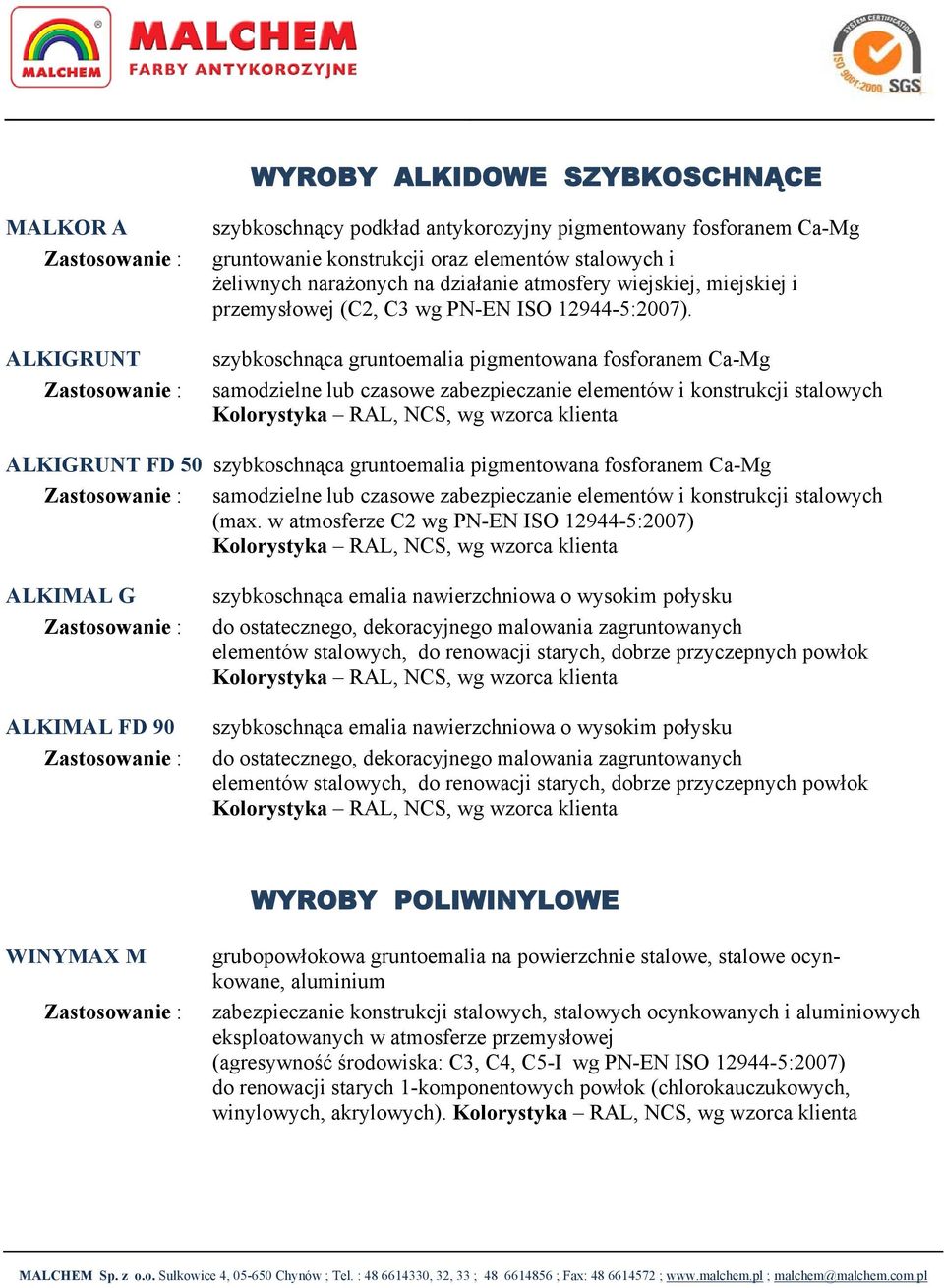 szybkoschnąca gruntoemalia pigmentowana fosforanem Ca-Mg samodzielne lub czasowe zabezpieczanie elementów i konstrukcji stalowych Kolorystyka RAL, NCS, wg wzorca klienta ALKIGRUNT FD 50 szybkoschnąca