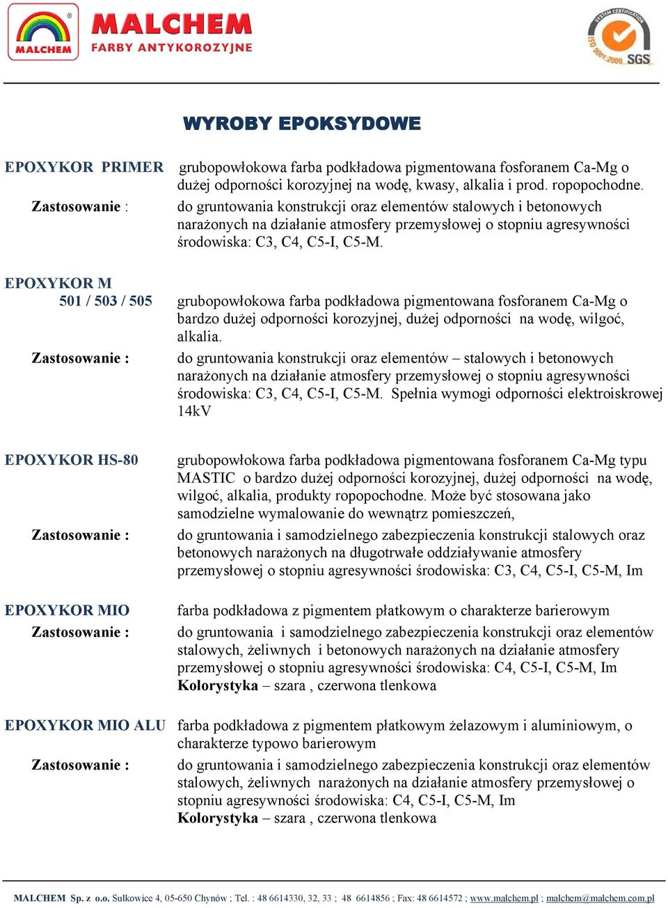 EPOXYKOR M 501 / 503 / 505 grubopowłokowa farba podkładowa pigmentowana fosforanem Ca-Mg o bardzo dużej odporności korozyjnej, dużej odporności na wodę, wilgoć, alkalia.