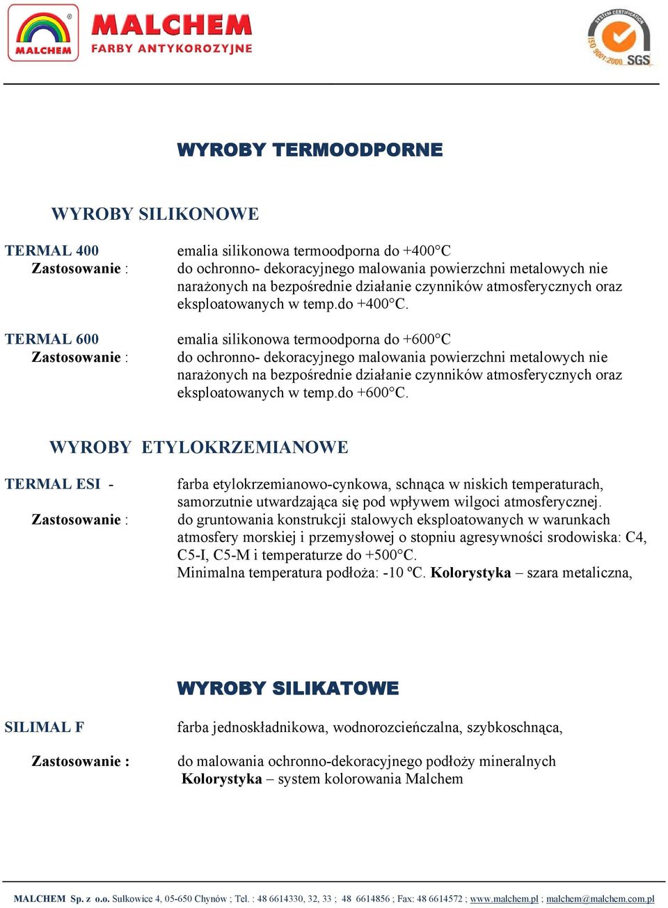 emalia silikonowa termoodporna do +600 C do ochronno- dekoracyjnego malowania powierzchni metalowych nie narażonych na bezpośrednie działanie czynników atmosferycznych oraz eksploatowanych w temp.