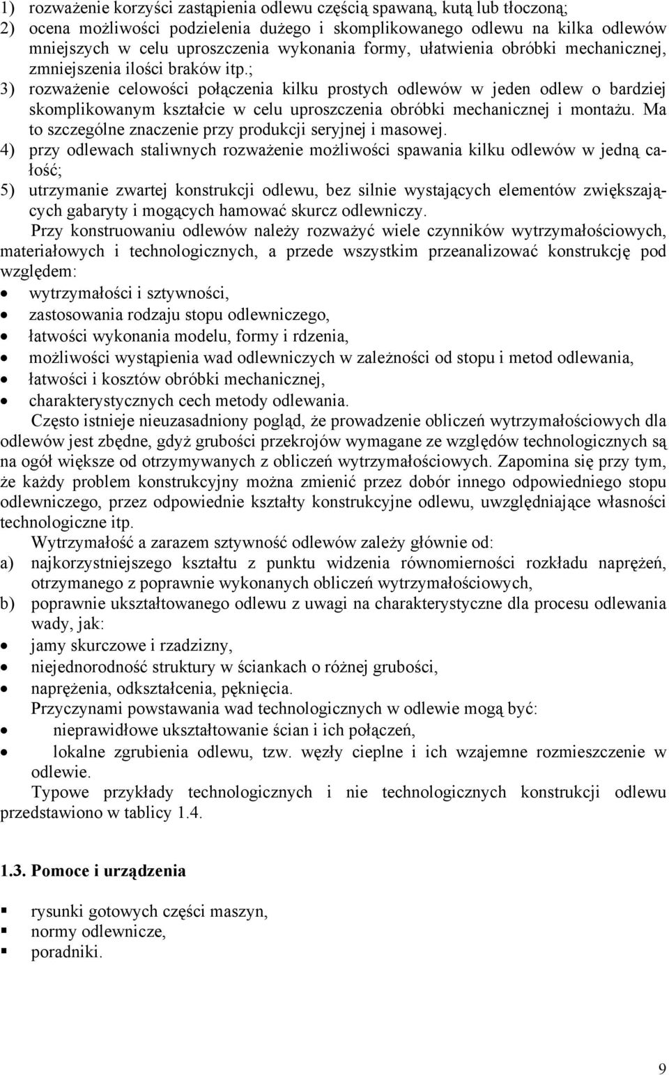 ; 3) rozważenie celowości połączenia kilku prostych odlewów w jeden odlew o bardziej skomplikowanym kształcie w celu uproszczenia obróbki mechanicznej i montażu.