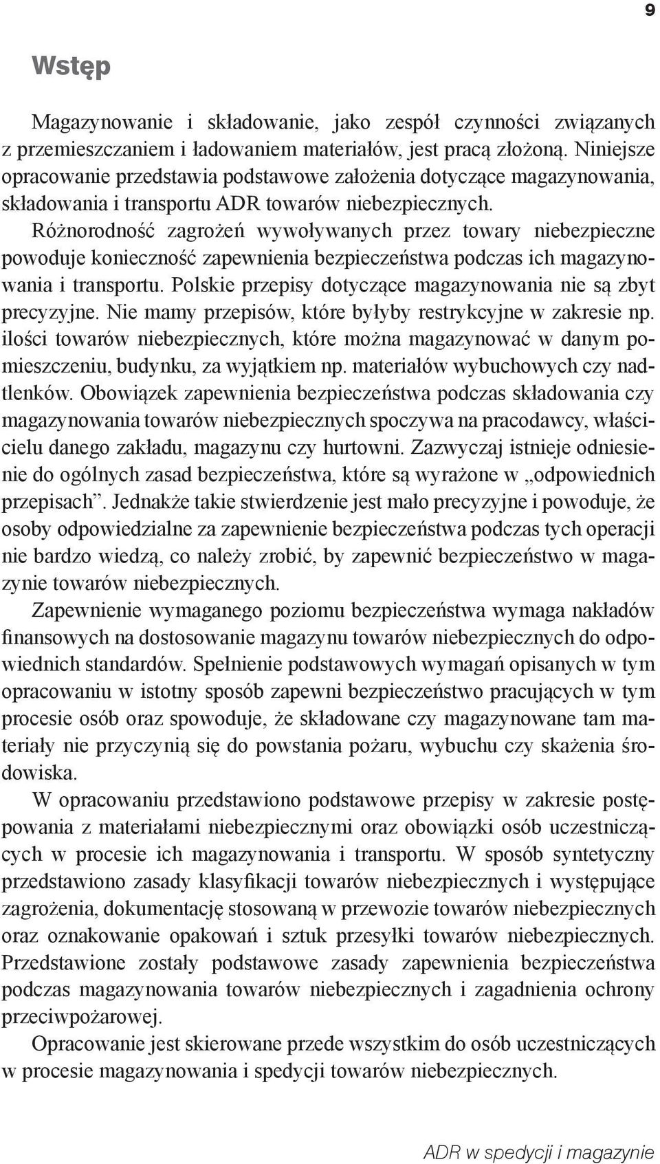 Różnorodność zagrożeń wywoływanych przez towary niebezpieczne powoduje konieczność zapewnienia bezpieczeństwa podczas ich magazynowania i transportu.