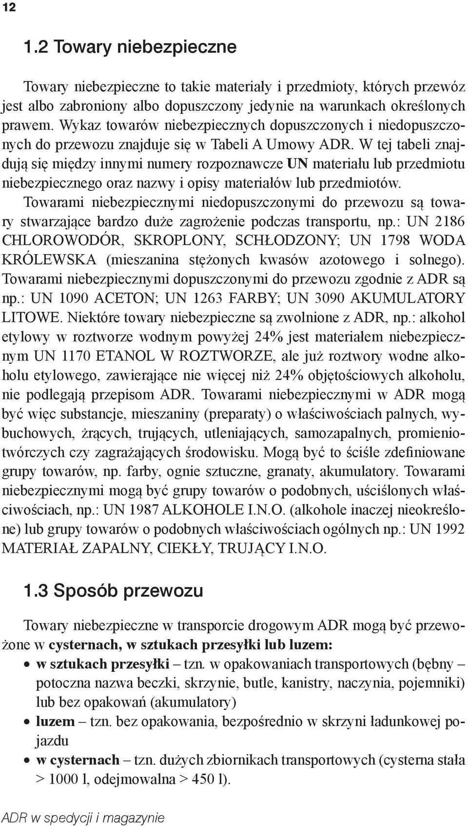 W tej tabeli znajdują się między innymi numery rozpoznawcze UN materiału lub przedmiotu niebezpiecznego oraz nazwy i opisy materiałów lub przedmiotów.