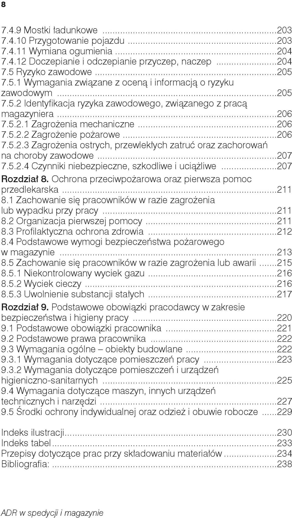 ..206 7.5.2.2 Zagrożenie pożarowe...206 7.5.2.3 Zagrożenia ostrych, przewlekłych zatruć oraz zachorowań na choroby zawodowe...207 7.5.2.4 Czynniki niebezpieczne, szkodliwe i uciążliwe...207 Rozdział 8.